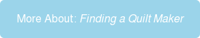 More About:&nbsp;Finding a Quilt Maker